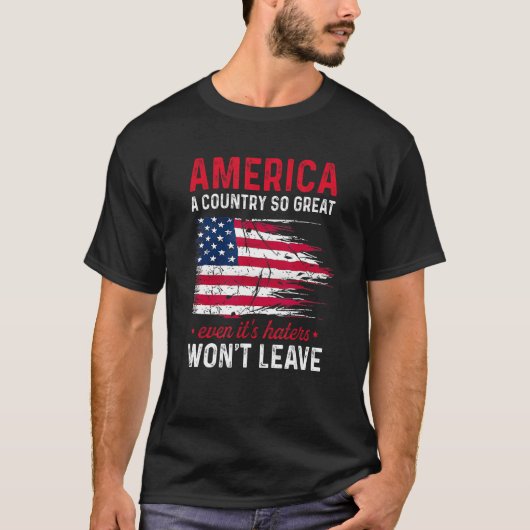 America A Country So Great Even It s Haters Won t  T-Shirt (Vorderseite)