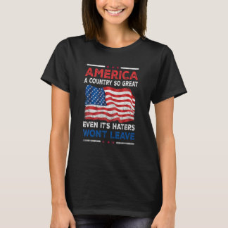 America A Country So Great Even Its Haters Won Lea T-Shirt