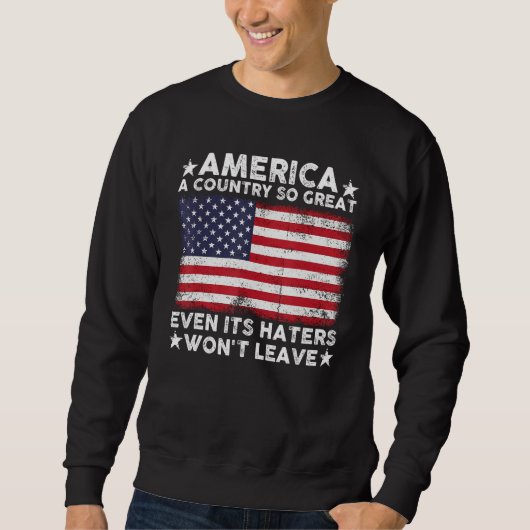 America A Country So Great Even Its Haters Won t L Sweatshirt (Vorderseite)