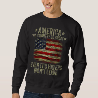 America A Country So Great Even It's Haters Won't Sweatshirt