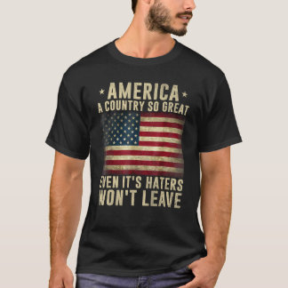 America a country so great even it's Haters won't T-Shirt
