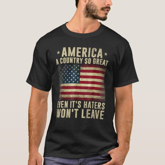 America a country so great even it's Haters won't  T-Shirt (Vorderseite)
