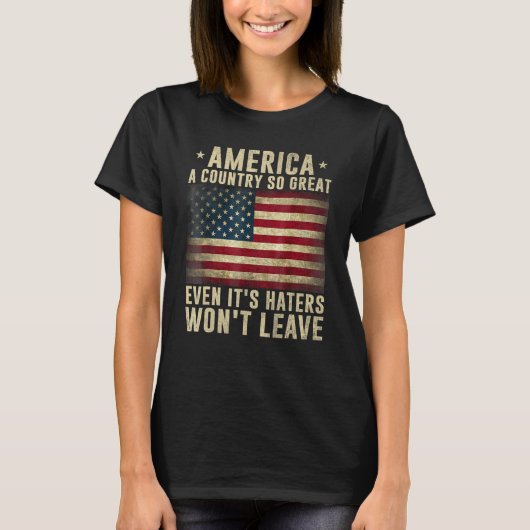 America a country so great even it's Haters won't  T-Shirt (Vorderseite)