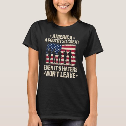 America A Country So Great Even It's Haters Won't T-Shirt (Vorderseite)
