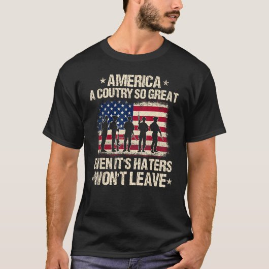 America A Country So Great Even It's Haters Won't  T-Shirt (Vorderseite)