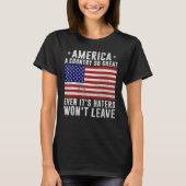 America a country so great even it's Haters won't  T-Shirt (Vorderseite)
