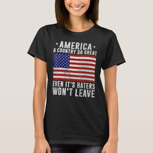 America a country so great even it's Haters won't T-Shirt (Vorderseite)