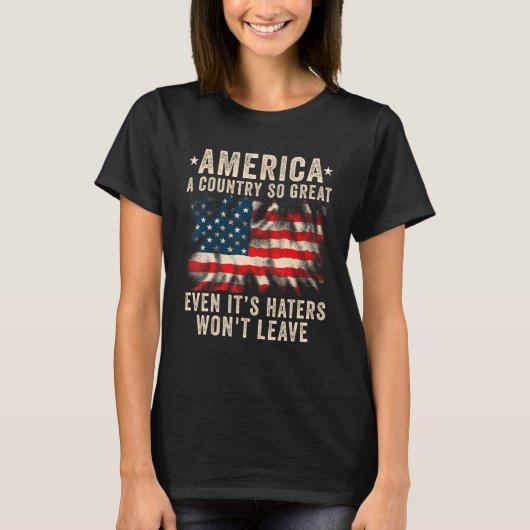 America a country so great even it's Haters won't  T-Shirt (Vorderseite)