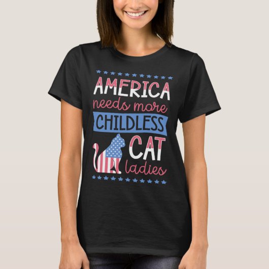 America Needs More Childless Cat Ladies Childless T-Shirt (Vorderseite)