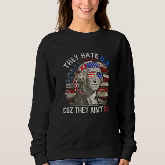 America USA Flag They Hate US Cuz They Aint US Sweatshirt (Vorderseite)