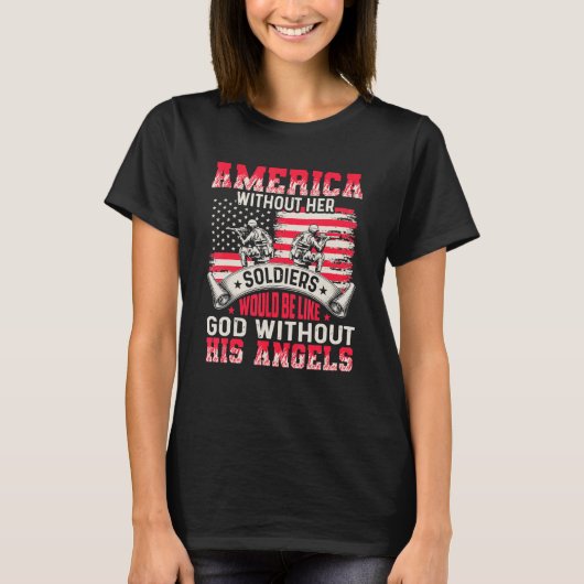 America Without Her Soldiers Be Like God Without H T-Shirt (Vorderseite)