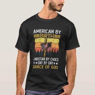 American By Birth Christian By Choice Dad By The G T-Shirt