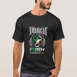 American By Birth Irish By The Grace Of God T-Shir T-Shirt
