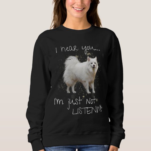 American Eskimo Ich höre, ich höre nur nicht zu hö Sweatshirt (Vorderseite)