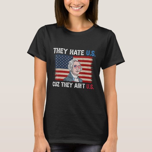 American Flag 4th of July hey Hate Us Cuz They Ain T-Shirt (Vorderseite)