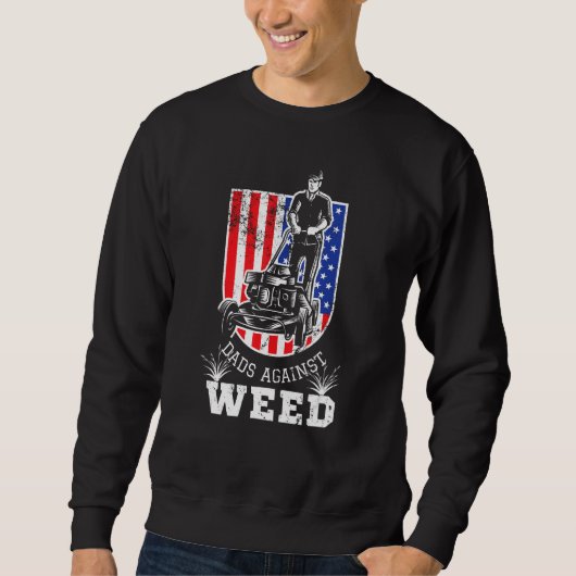 American Flag Dads Against Weed  Lawn Mowing Fathe Sweatshirt (Vorderseite)