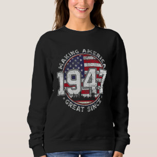 American Flag Making America Great Since 1947 Sweatshirt