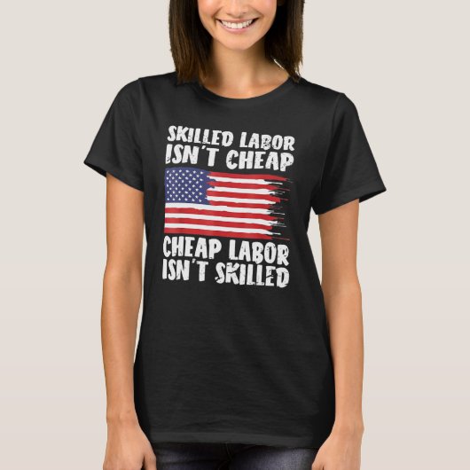American Flag Skilled Labor Isn't Cheap Labor Day T-Shirt (Vorderseite)