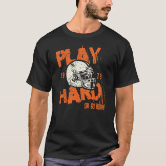 American Football ~ Play Hard Or Go Home T-Shirt
