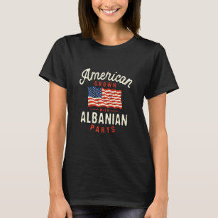 American Grown mit albanischen Teilen Patriotic Na T-Shirt