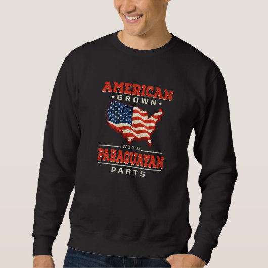 American Grown with Paraguayan Parts Patriotic Par Sweatshirt (Vorderseite)