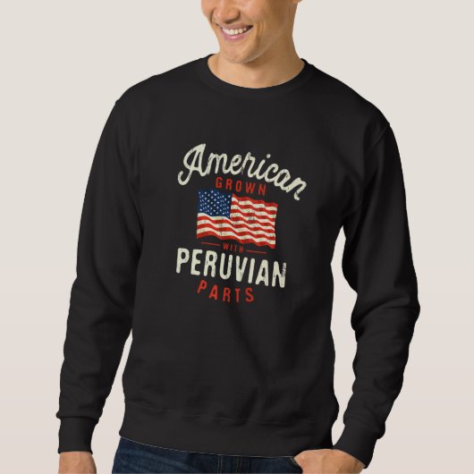 American Grown with Peruvian Parts Patriotic Natio Sweatshirt (Vorderseite)