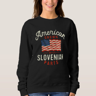 American Grown with Slovenian Parts Patriotic Nati Sweatshirt
