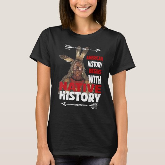 American History Begins With Native History Proud  T-Shirt (Vorderseite)