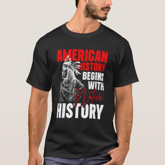 American History Begins With Native History T-Shirt (Vorderseite)