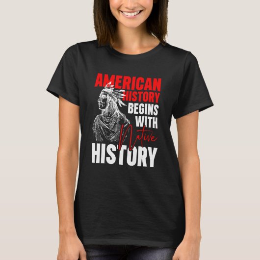 American History Begins With Native History T-Shirt (Vorderseite)