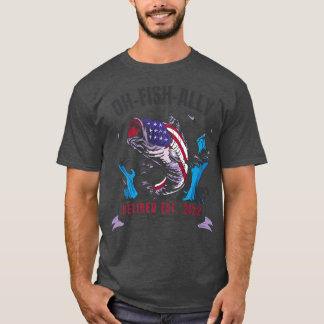 American O-Fish-Ally Retired Since 2022 Fishing Re T-Shirt