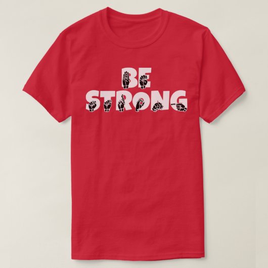 American Sign Language Be Strong 1 T-Shirt (Design vorne)