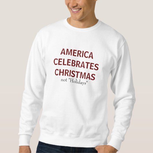 AMERIKA FEIERT WEIHNACHTEN, nicht "Feiertage " Sweatshirt (Vorderseite)
