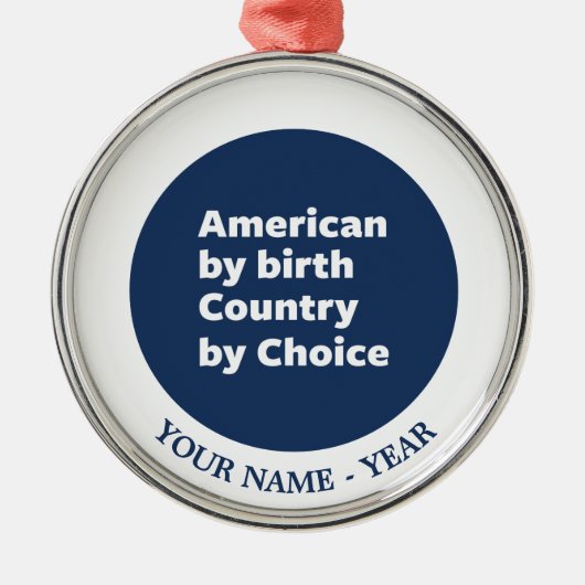 Amerikaner durch Geburt, Land durch Wahl Ornament Aus Metall (Vorne)