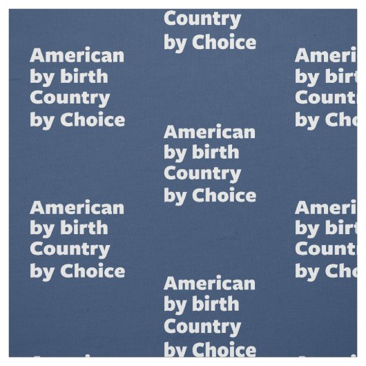 Amerikaner durch Geburt, Land durch Wahl Stoff (Muster)