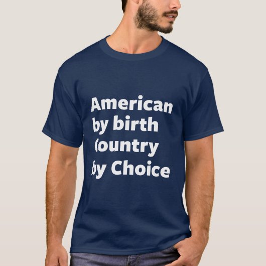 Amerikaner durch Geburt, Land durch Wahl T-Shirt (Vorderseite)