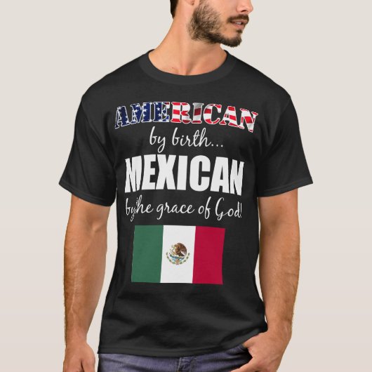 Amerikaner durch Geburts-Mexikaner durch Gnade T-Shirt (Vorderseite)