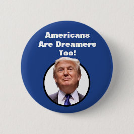 Amerikaner sind Träumer auch!  Donald- Trumpknopf Button