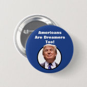 Amerikaner sind Träumer auch!  Donald- Trumpknopf Button (Vorne & Hinten)