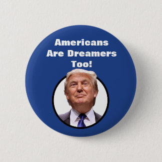 Amerikaner sind Träumer auch!  Donald- Trumpknopf Button