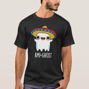 Ami-ghost Funny Mexican Ghost Pun Dark BG T-Shirt