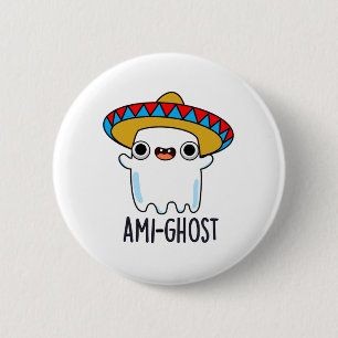 Ami-gost Funny Mexican Amigo Ghost Pun Button