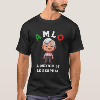 Amlo wird in Mexiko respektiert T-Shirt