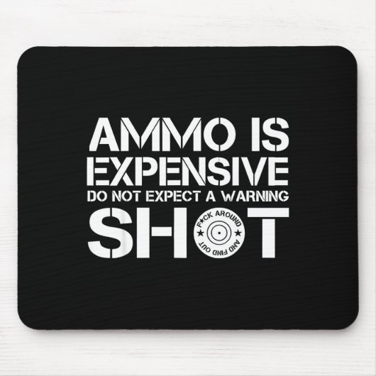 Ammo Is Expensive Do Not Expect A Warning Shot Mousepad (Vorne)