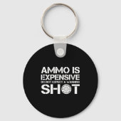 Ammo Is Expensive Do Not Expect A Warning Shot Schlüsselanhänger (Vorderseite)