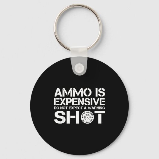 Ammo Is Expensive Do Not Expect A Warning Shot Schlüsselanhänger (Vorderseite)