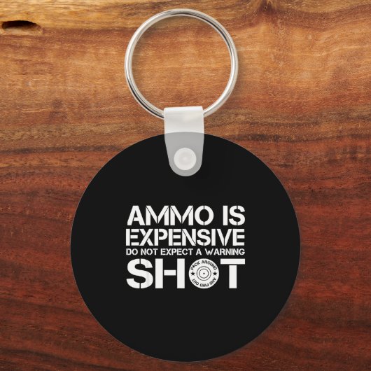 Ammo Is Expensive Do Not Expect A Warning Shot Schlüsselanhänger (Vorderseite)