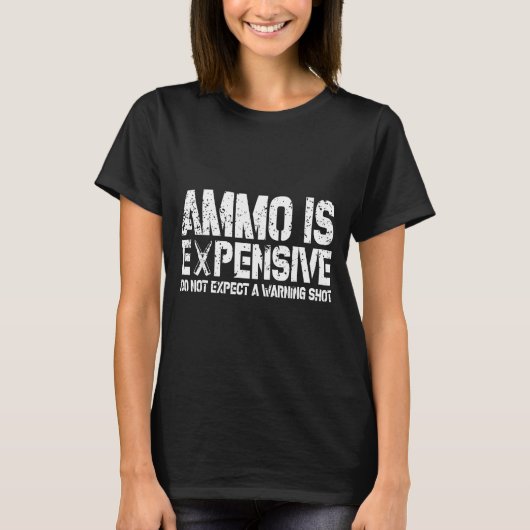 Ammo Is Expensive Do Not Expect A Warning Shot Usa T-Shirt (Vorderseite)