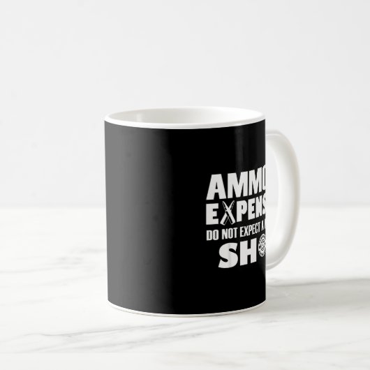Ammo Is Expensive Don't Expect A Warning Shot Kaffeetasse (VorderseiteRechts)