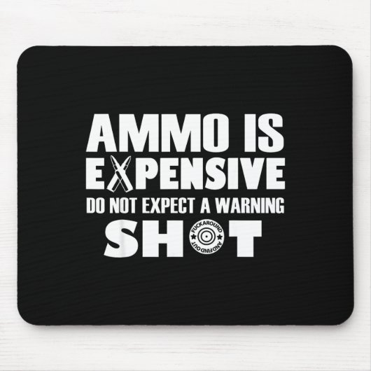 Ammo Is Expensive Don't Expect A Warning Shot Mousepad (Vorne)